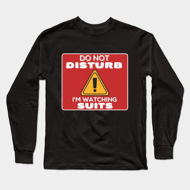 Do Not Disturb Im Watching Suits Long Sleeve T-Shirt by JokenLove